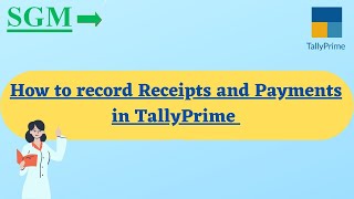 HOW TO RECORD RECEIPTS AND PAYMENTS IN TALLY PRIME