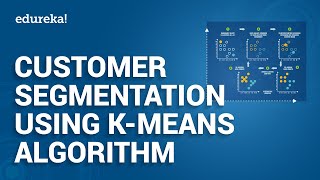 Customer Segmentation Tutorial | Python Projects | K-Means Algorithm | Python Training |  Edureka