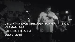 JFL • Peace Through Power (TSOL) July 6, 2018 • Karman Bar/Laguna Niguel, CA