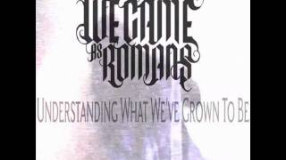 We Came As Romans- Understanding What We&#39;ve Grown To Be(New Song 2011)