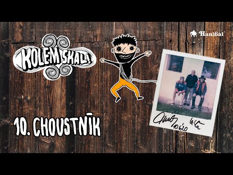 Kolem Skal! - 10. CHOUSTNÍK | Hanibal.cz