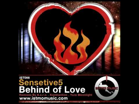 Sensetive5 - Behind Of Love (A.e.r.o. Remix) [ISTMO MUSIC]