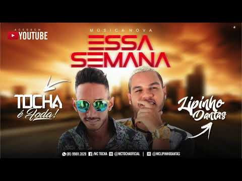 MC TOCHA E LIPINHO DANTAS - ESSA SEMANA - MÚSICA NOVA