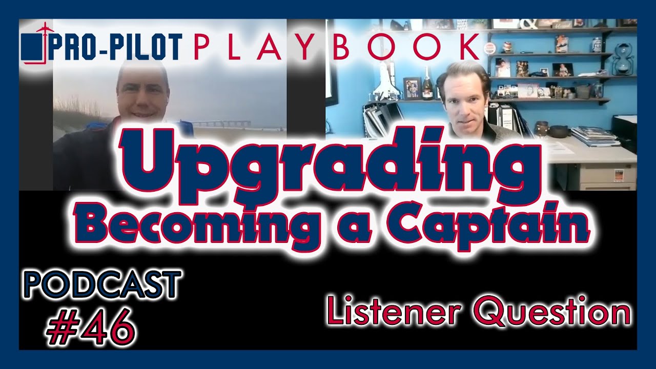 Pro-Pilot Playbook Podcast #46 // UPGRADING - Becoming a Captain