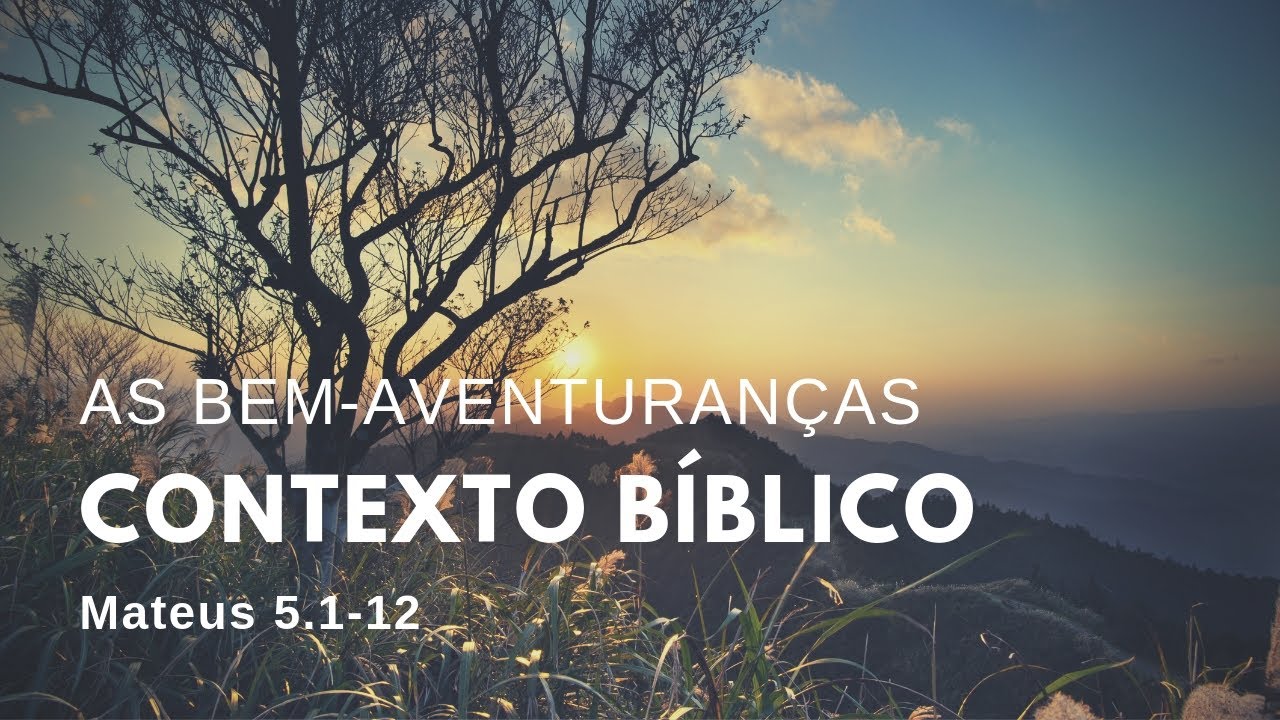 As Bem-aventuranças em seu contexto bíblico [Mateus 5.1-12]