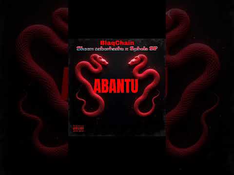 BlaqChain ft Skeem Saborhashu x Sphola SP ABANTU 