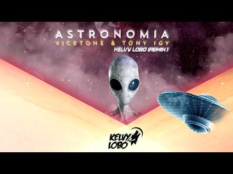 Vicetone & Tony Igy - Astronomia (Kelvy LoBo & From Space Remix)