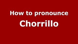 How to pronounce Chorrillo