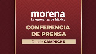 Conferencia de prensa del CEN de Morena desde Campeche, Campeche. Jueves 11 de septiembre.