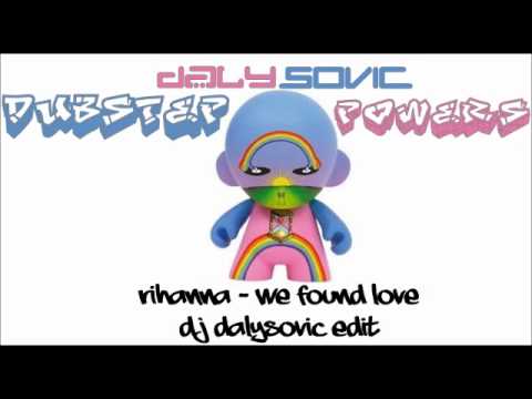 DJ Dalysovic -_- Rihanna_We Found Love (Dubstep Powers I)