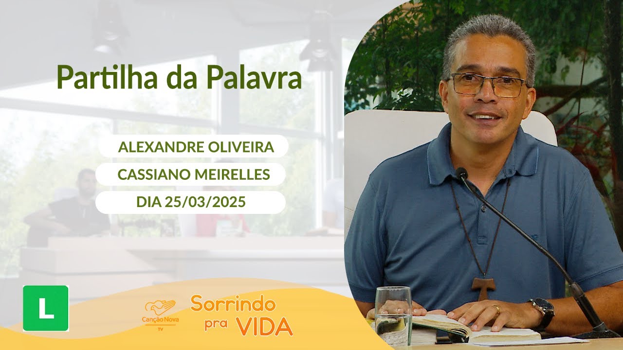 Sorrindo pra Vida - 25/03/2025 - Partilha da Palavra com Alexandre Oliveira