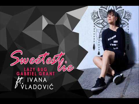 Lazy Bug & Gabriel Grant ft Ivana Vladovic - Sweetest lie (Radio edit)