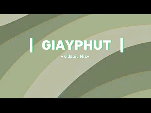 kidsai, Niz - GIAYPHUT | lyrics |