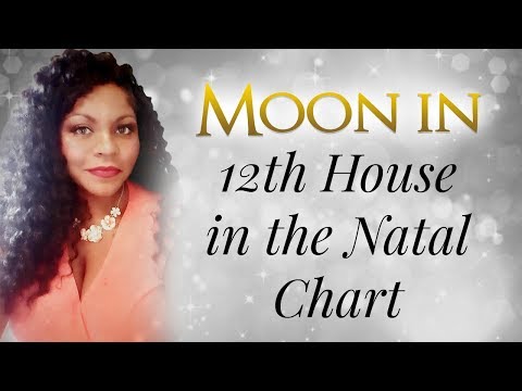 MOON IN THE 12TH HOUSE OF THE NATAL CHART