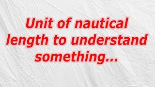 Unit of nautical length to understand something (CodyCross Crossword Answer)