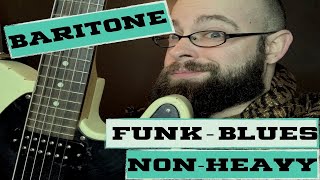 Baritone in NON-Heavy Genres - Funk/Blues