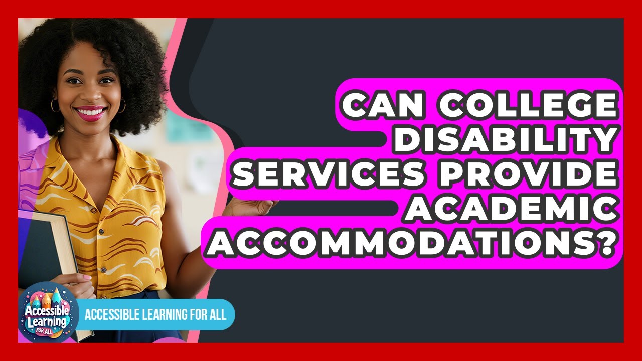 Can College Disability Services Provide Academic Accommodations? - Accessible Learning For All