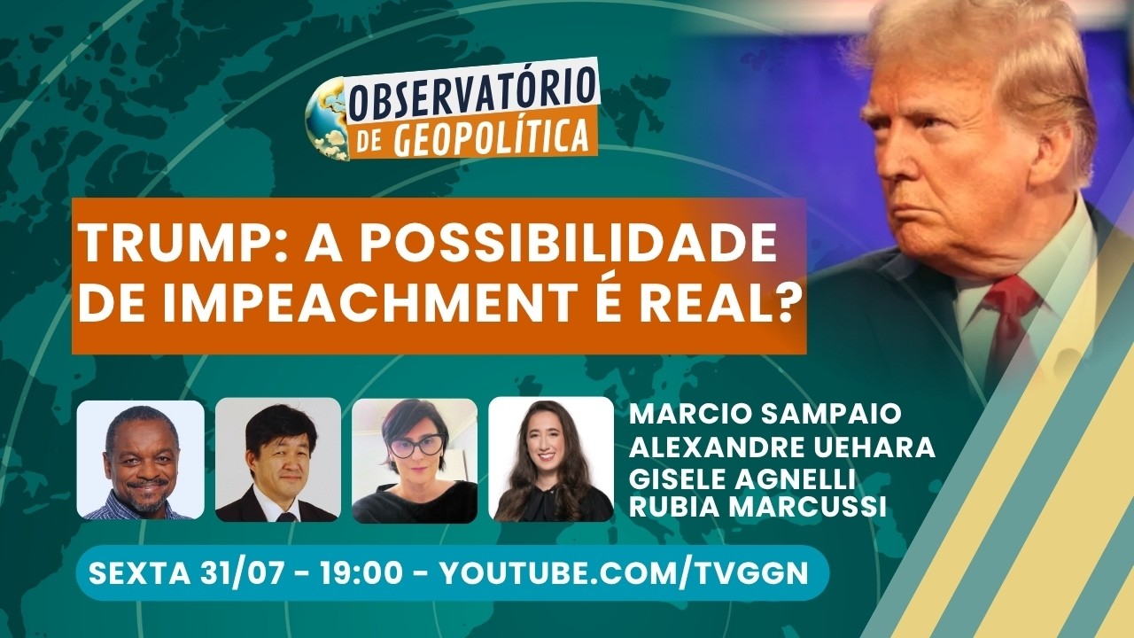 Trump: a possibilidade de impeachment é real? - Observatório de Geopolítica - 31/07/26