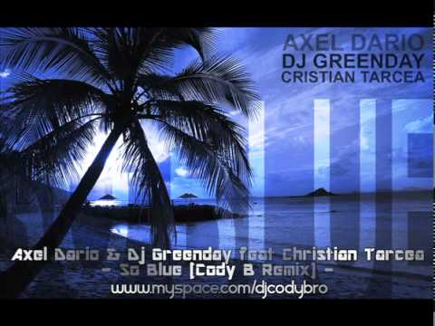Axel Dario & Dj Greenday feat Christian Tarcea   So Blue Cody B Remix
