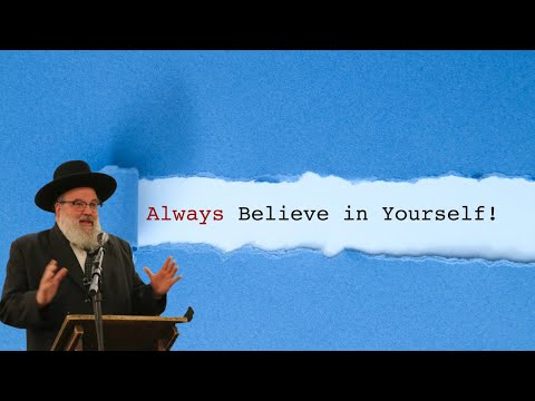 Hashem Believes in You, Do You Believe In Yourself? Inspiring Story By Rabbi Yisroel Brog