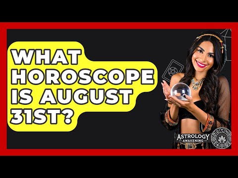 What Horoscope Is August 31st? - Astrology Awakening