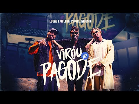 Virou Pagode #2: Tipo Gin / Ela é do Tipo / Romance Proibido - Lucas e Orelha, Pixote, Mousik