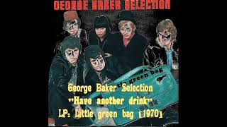 George Baker Selection - Have another drink (LP Little green bag)[1970]