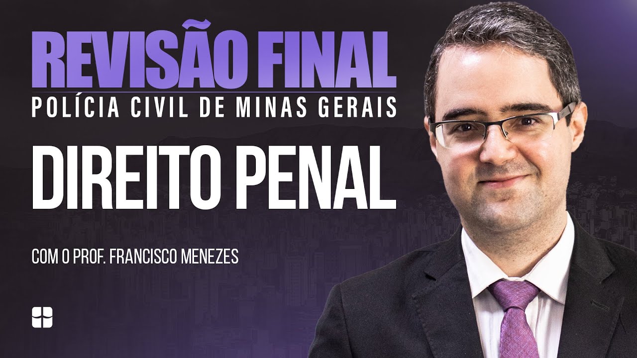 Revisão Final PCMG - Direito Penal | Prof. Francisco Menezes