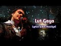 Lut Gaye LYRICS Jubin Nautiyal Emraan Hashmi Yukti Thareja Tanishk Bagchi Manoj Muntashir