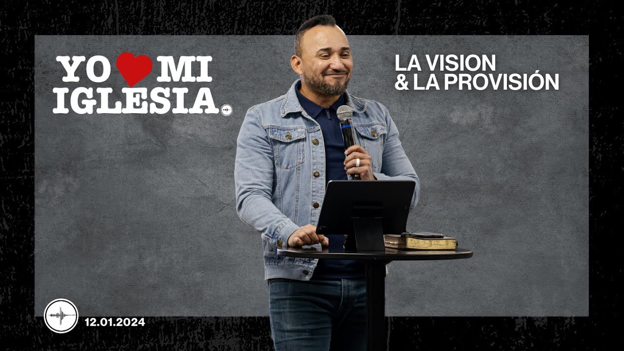 YO AMO MI IGLESIA: La Vision & La Provisión | Rafael Saracual