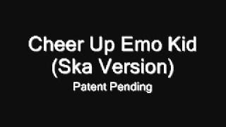 Cheer Up Emo Kid Ska Version By Patent Pending