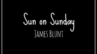 Sun on Sunday Lyric Video // James Blunt - HD