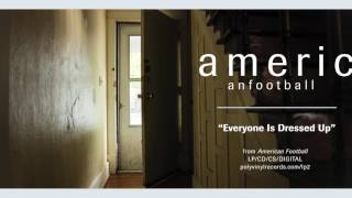 American Football - Everyone Is Dressed Up [OFFICIAL AUDIO]