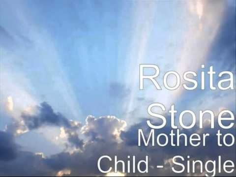 ROSITA STONE - Mother to Child