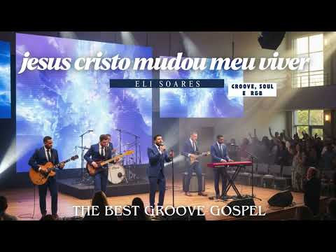 JESUS CRISTO MUDOU MEU VIVER - groove/soul/R&B (ELI SOARES) #gospelmusic #gospel  #groovegospel