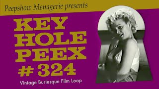 Key Hole Peex #324 - Vintage Burlesque Film Loop