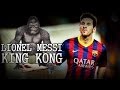 LIONEL MESSI - KING KONG 