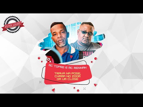 MC Topre e MC Rennan - Trava na pose Chama no Zoom Da um Close (Vrs. LIGHT DJ SOMNIC)