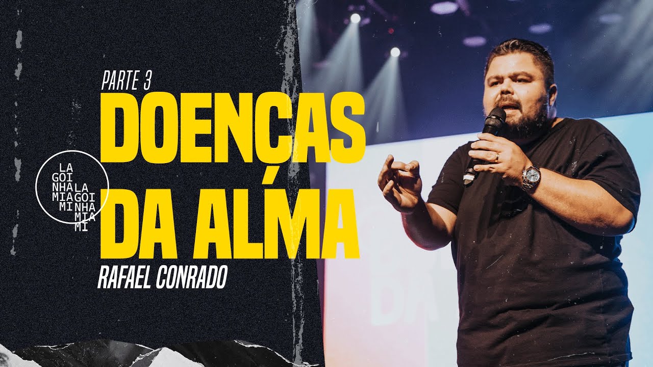 DOENÇAS DA ALMA - PARTE 3 | RAFAEL CONRADO | LAGOINHA MIAMI CHURCH