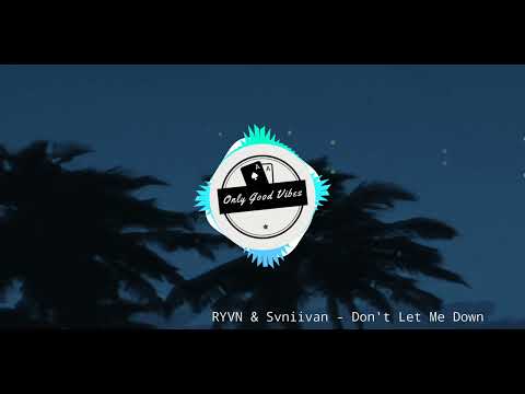 RYVN & Svniivan - Don't Let Me Down