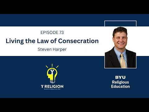 Y Religion Episode 73 – Living the Law of Consecration (Steven Harper)
