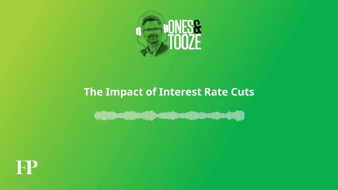 The Impact of Interest Rate Cuts | Ones and Tooze Ep. 156 | An FP Podcast