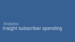 Insight subscriber spending