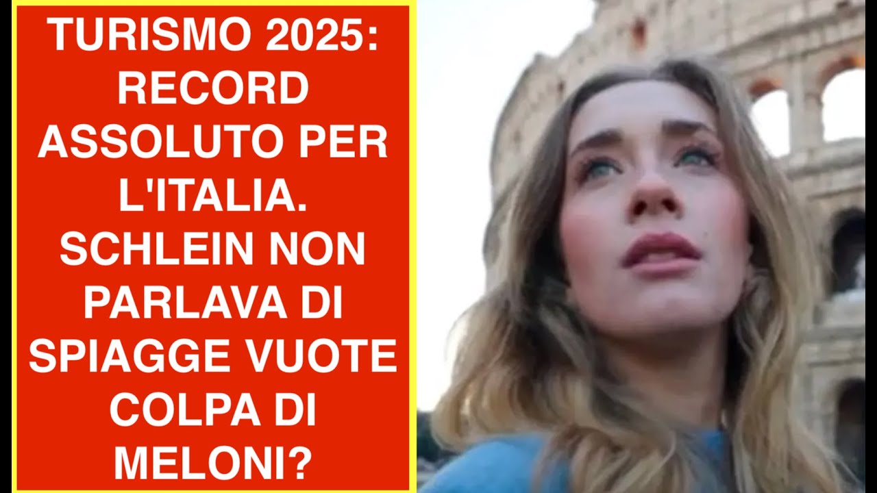 TURISMO 2025: RECORD ASSOLUTO PER L'ITALIA. SCHLEIN NON PARLAVA DI SPIAGGE VUOTE COLPA DI MELONI?