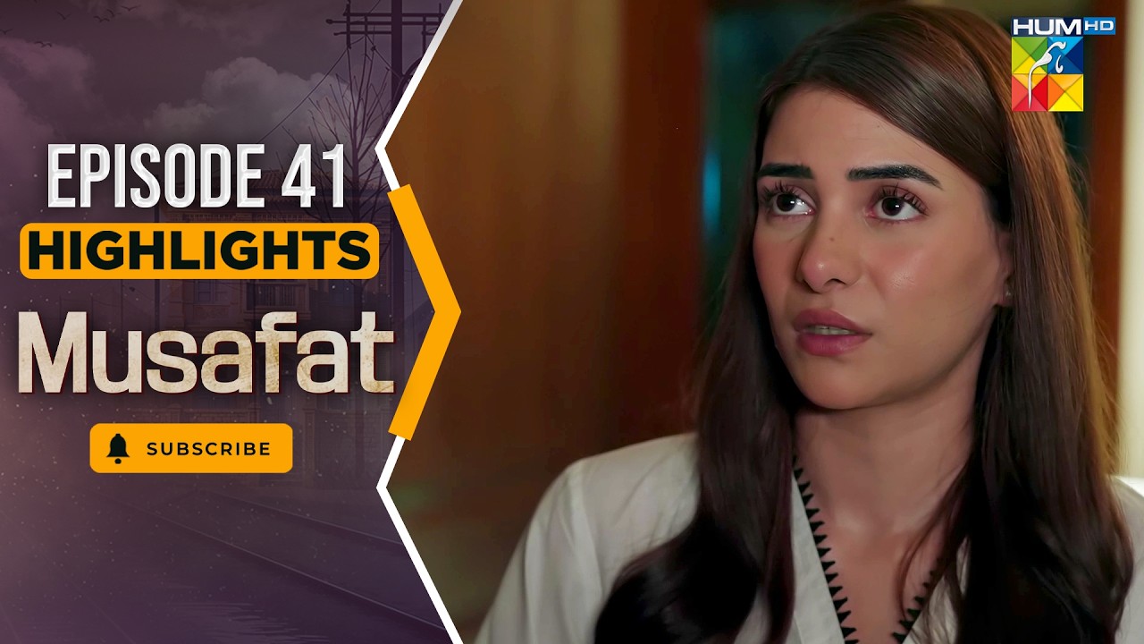 Musafat – Episode 41 Highlight - [ Mohsin Abbas Haider & Alishba Khan ] - HUM TV