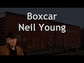 Boxcar Neil Young with Lyrics alternate take
