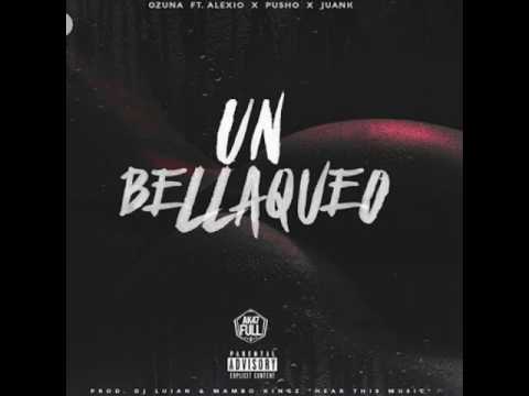 Ozuna Ft Alexio La Bestia, Pusho, Juanka El Problematik - Un Bellaqueo