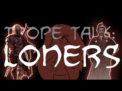 Trope Talk: Loners