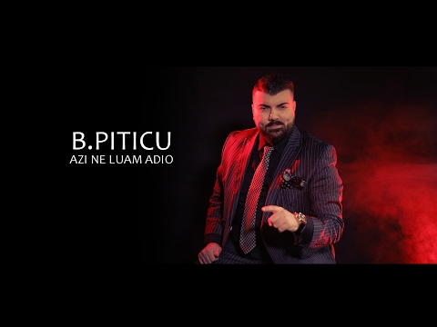 B.Piticu - Azi ne luam adio  | Official Video