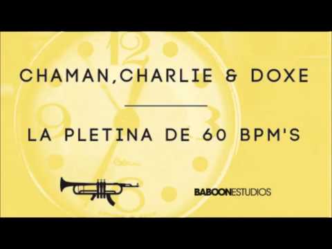 Charlie con Chaman y Doxe - La Pletina de 60 BPMs [Letra en la descripción]